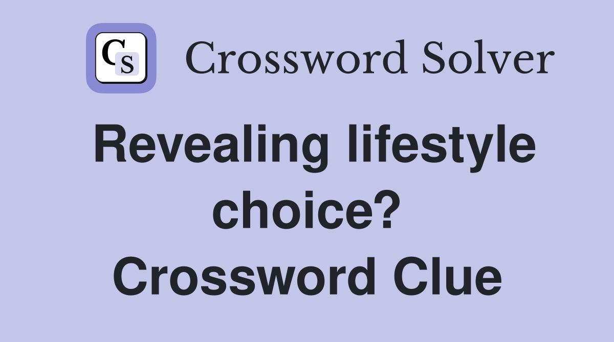 Revealing lifestyle choice? Crossword Clue Answers Crossword Solver